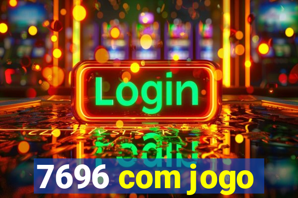 7696 com jogo